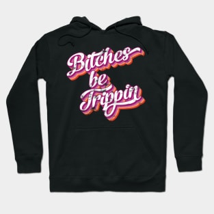 Bitches be trippin Hoodie